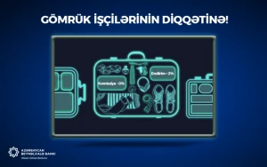 Gömrük işçilərinin DİQQƏTİNƏ!