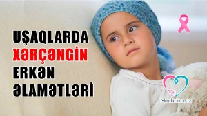 Uşağın xərçəngə tutuldugunu göstərən əlamətlər - Valideynlər üçün VİDEO