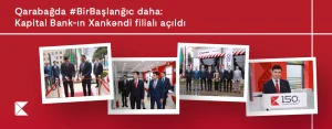 Еще #OдноНачало в Карабахе: Открылся Ханкендинский филиал Kapital Bank