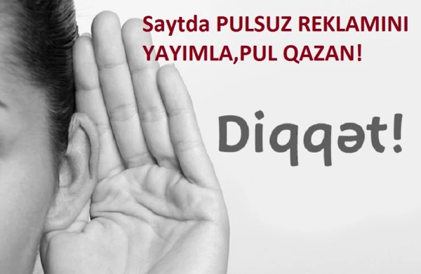Oxu24.com saytı müraciət edir: Pulsuz REKLAMINIZI bizim saytda yerləşdirə bilərsiniz!