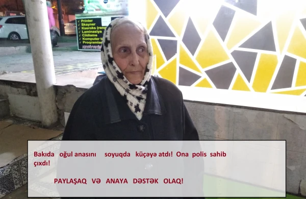 Bakıda oğul anasını küçəyə atdı,polis ona sahib çıxdı