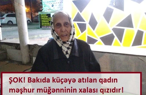Bakıda küçəyə atılan qadın məşhur müğənninin xalası qızıdır
