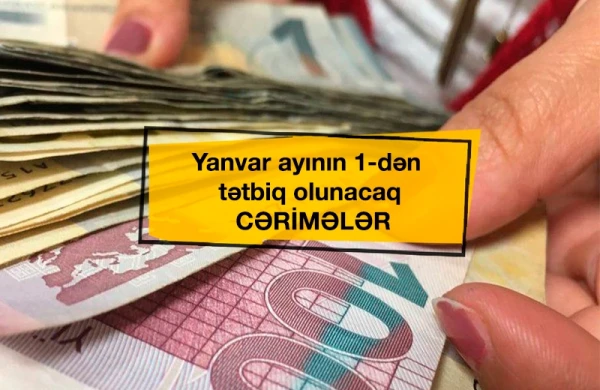 Yanvar ayının 1-dən tətbiq olunacaq CƏRİMƏLƏR - SİYAHI