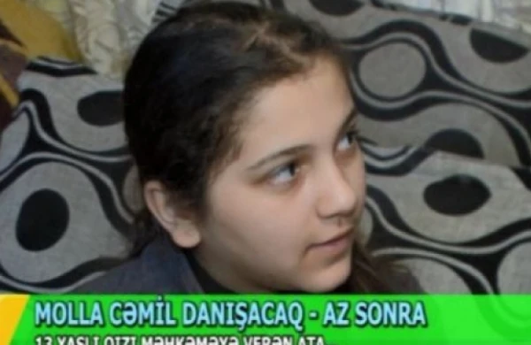 Molla 13 yaşlı qızını məhkəməyə verdi - Azərbaycanda