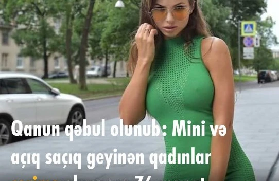 Qanun qəbul olunub: Mini və açıq saçıq geyinən qadınlar cərimə olunacaq-76 manat