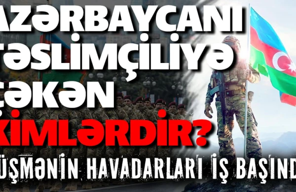 Azərbaycanı təslimçiliyə çəkən kimlərdir? - Düşmənin havadarları iş başında