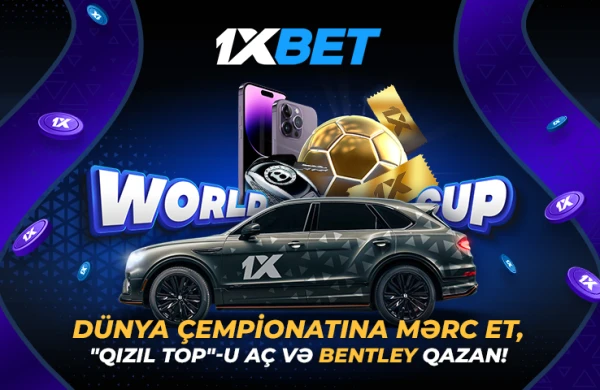 1xBet`in Dünya Çempionatı üçün olan möhtəşəm kampaniyasında Bentley qazanın!