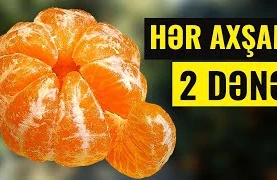 Axşam Yatmazdan qabaq 2 MANDARİN YESƏNİZ...- Gecə bu BAŞ VERƏCƏK