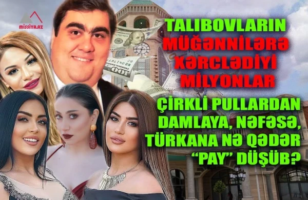 Talıbovların pul xərclədiyi  qadın müğənnilər kimlərdir? -  ADLAR