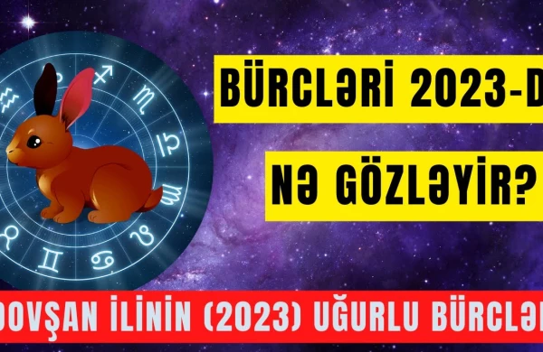 2023 - cü ilin uğurlu BÜRCLƏRİ HANSILARDIR?