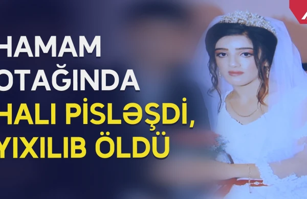 Hamam otağında ölən gəlin görün kim imiş - VİDEO