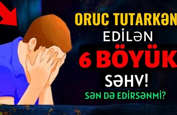 Ramazan ayında oruc tutarkən edilən 6 böyük səhv - Bunları etməyin!