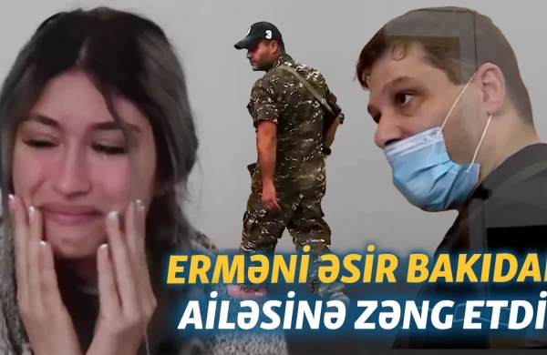 Erməni əsir Bakıdan ailəsinə zəng etdi: "Dedi sağam"