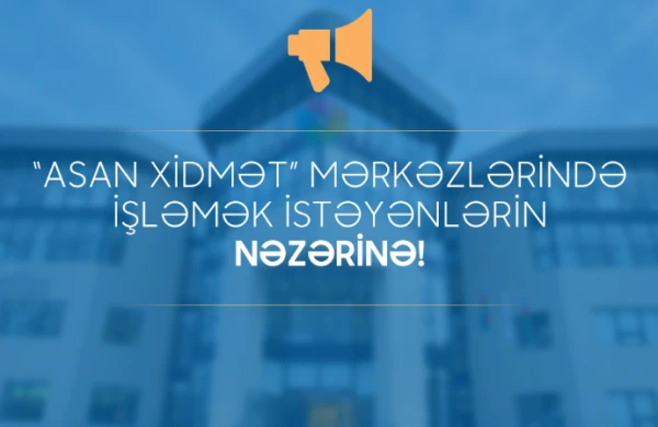Daxili İşlər Nazirliyi bu rayonlarda yerləşən ASAN Xidmət Mərkəzlərinə işçi yığır 