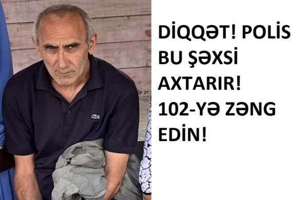 DİQQƏT! Polis hər yerdə bu şəxsi axtarır