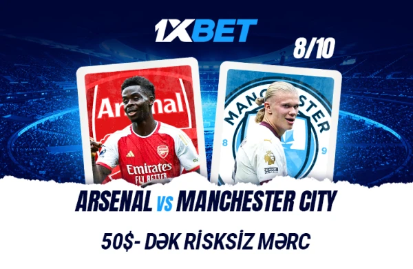 Arsenal - Man Siti: 1xBet`dən "Risksiz mərc" aksiyasında iştirak edin