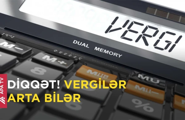 BƏD XƏBƏR! Gəlir vergisi 20 faiz ola bilər (VİDEO)