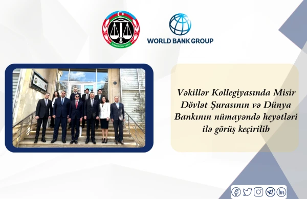 Vəkillər Kollegiyasında Misir Dövlət Şurasının və Dünya Bankının nümayəndə heyətləri ilə görüş keçirilib