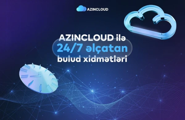 “AZINCLOUD” ilə bulud xidmətləri 24/7 əlçatandır  