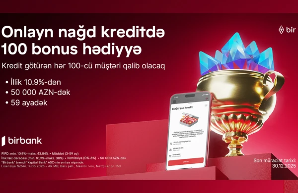 Birbank-dan onlayn nağd kredit alan hər 100-cü müştəriyə 100 bonus hədiyyə&nbsp; &nbsp;
