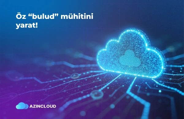 “AZINCLOUD” ilə öz bulud infrastrukturunu yarat!&nbsp;&nbsp;