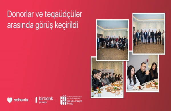 “Qırmızı Ürəklər” Təhsil Təqaüd Proqramının qalibləri donorlarla görüşüb&nbsp;