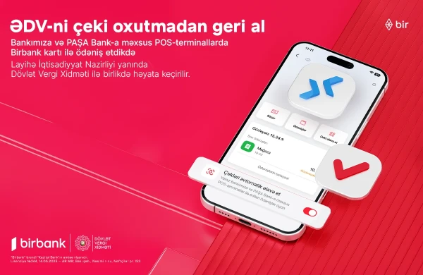 "Birbank"lılar üçün daha bir üstünlük: artıq ƏDV qəbzini skan etməyə gərək yoxdur&nbsp;