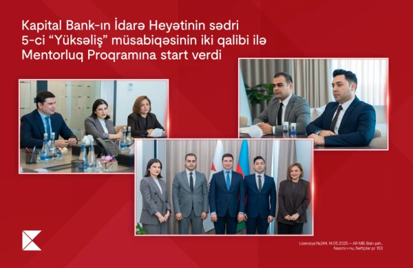 "Kapital Bank"ın İdarə Heyətinin sədri 5-ci “Yüksəliş” müsabiqəsinin iki qalibi ilə Mentorluq proqramına start verdi&nbsp;