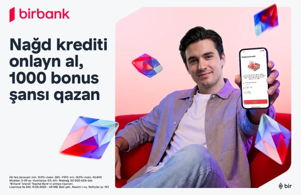 Birbank-dan onlayn nağd kredit rəsmiləşdirin, 1000 bonus qazanmaq şansı əldə edin&nbsp;