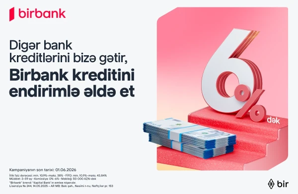 Kreditinizi Birbank-a gətirin, 6%-dək endirim qazanın&nbsp;