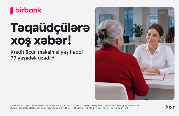 Birbank-dan yenilik: 73 yaşadək təqaüdçülər kredit əldə edə biləcəklər&nbsp;