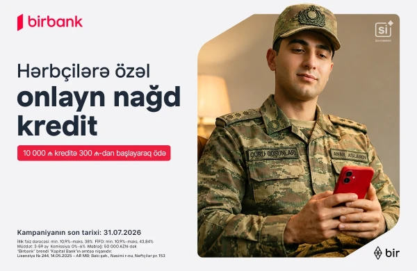 Birbank-dan hərbçilərə özəl sərfəli kredit təklifi: Hər 10 000 AZN kreditə aylıq 300 AZN-dən başlayan ödəniş&nbsp;