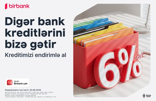 Kreditinizi Birbank-a gətirin 80 000 manatadək məbləği 6%-dək güzəştlə əldə edin&nbsp;