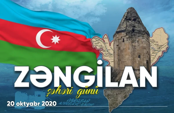 20 Oktyabr – Zəngilan şəhəri günü hər bir azərbaycanlı üçün qürur və iftixar mənbəyidir  