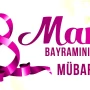 Bu gün 8 Mart - Beynəlxalq Qadınlar Günüdür