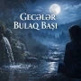 “Gecələr bulaqbaşı” mahnııs necə yaranıb? -Maraqlı TARİXÇƏ